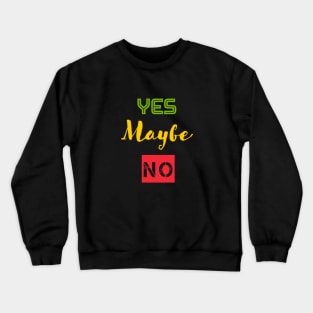 YEAH MAYBE NO Crewneck Sweatshirt